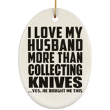 I Love My Husband More Than Collecting Knives - Oval Ornament