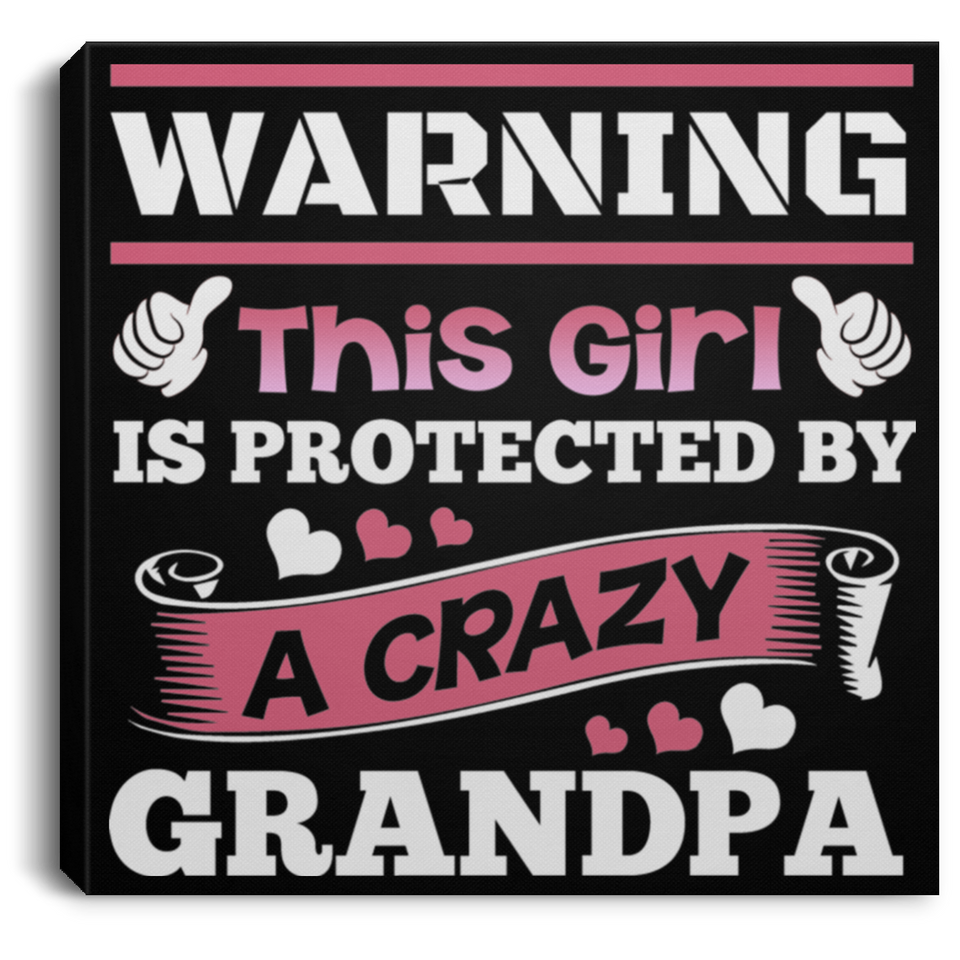 Warning This Girl Is Protected by A Crazy Grandpa - Canvas Square