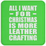 All I Want For Christmas Is More Leather Crafting - Coaster