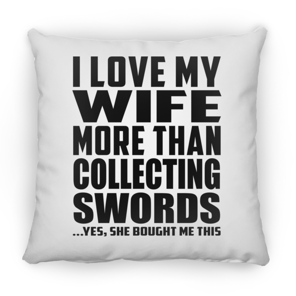 I Love My Wife More Than Collecting Swords - Throw Pillow