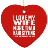 I Love My Wife More Than Hair Styling - Heart Ornament