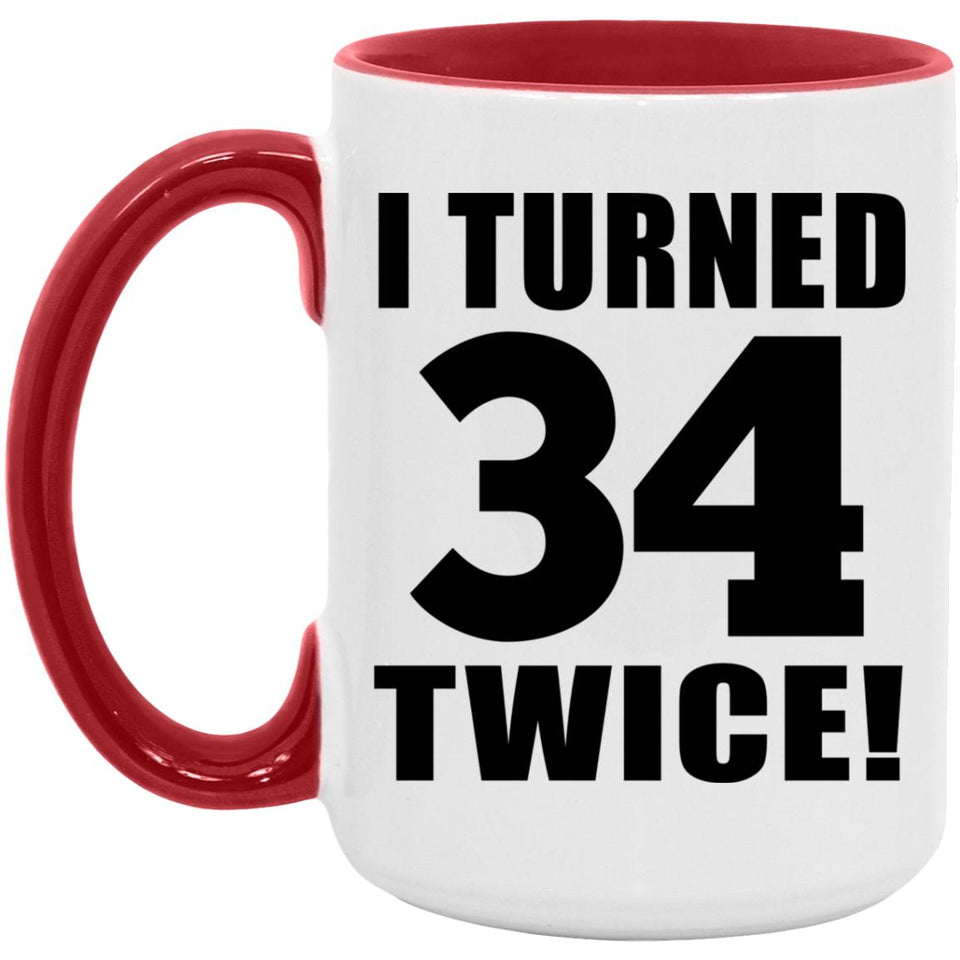 68th Birthday I Turned 34 Twice - 15oz Accent Mug Red