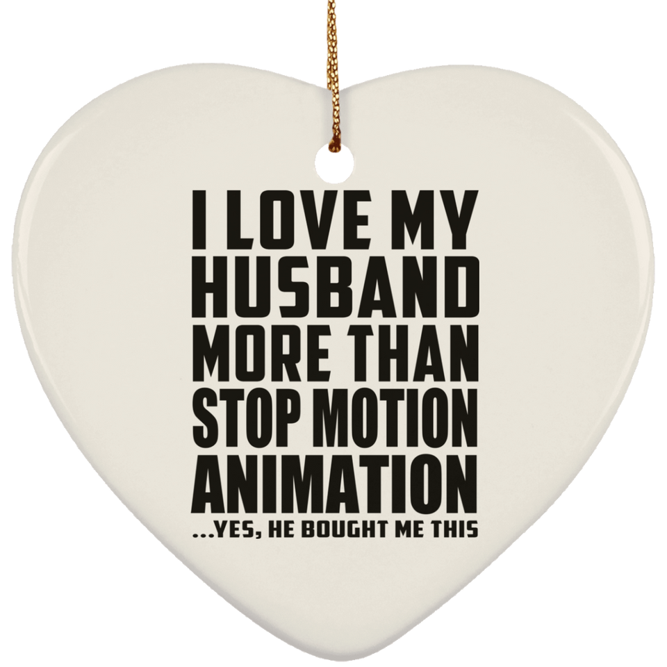 I Love My Husband More Than Stop Motion Animation - Heart Ornament