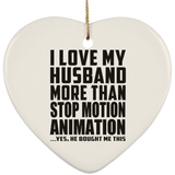I Love My Husband More Than Stop Motion Animation - Heart Ornament