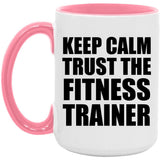 Keep Calm and Trust The Fitness Trainer - 15oz Accent Mug Pink