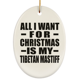 All I Want For Christmas Is My Tibetan Mastiff - Oval Ornament