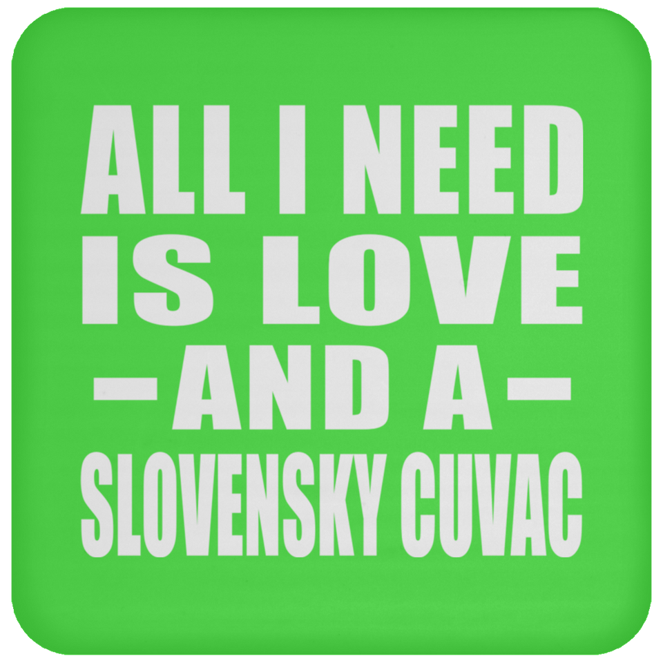 All I Need Is Love And A Slovensky Cuvac - Drink Coaster