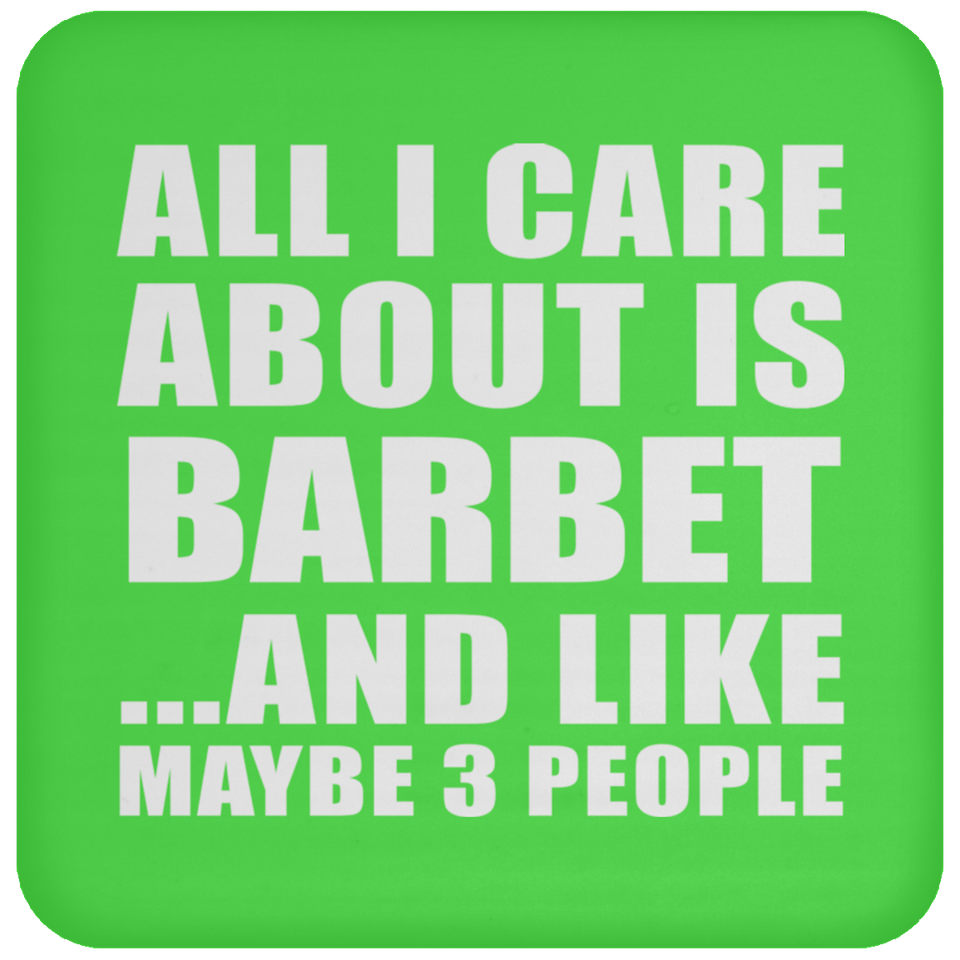 All I Care About Is Barbet - Drink Coaster