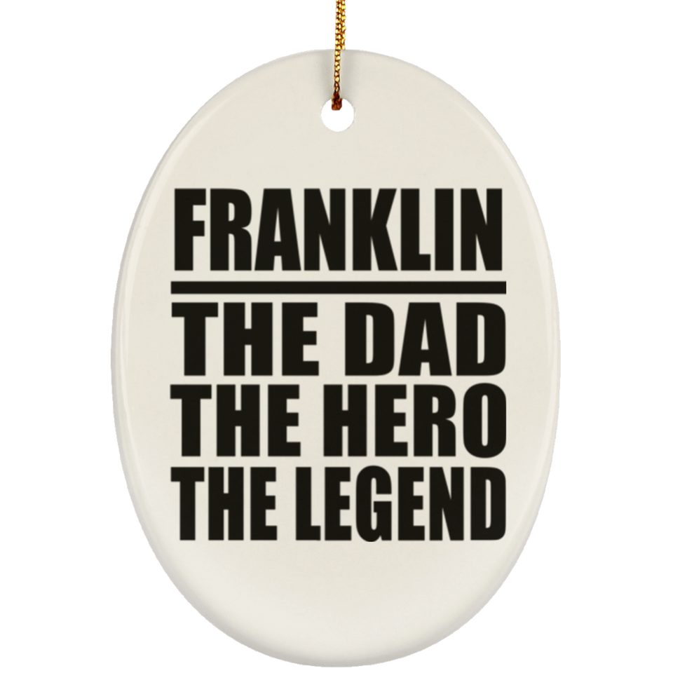 Franklin The Dad The Hero The Legend - Oval Ornament