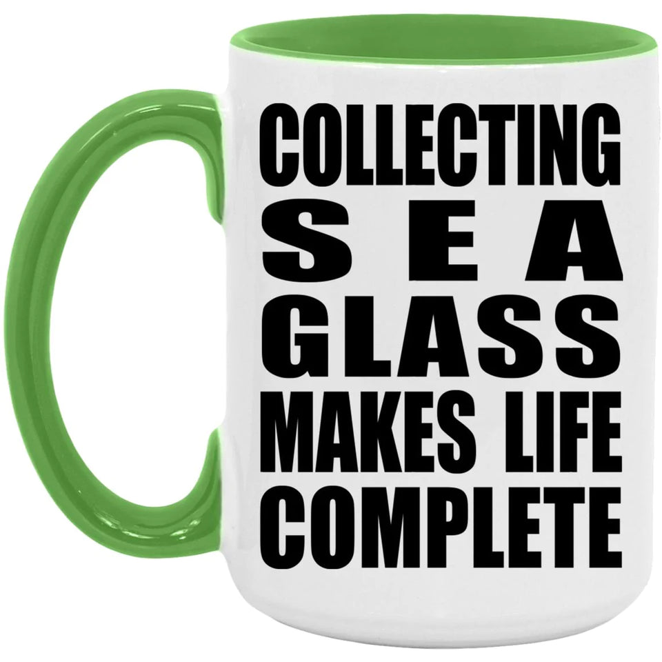 Collecting Sea Glass Makes Life Complete - 15oz Accent Mug Green
