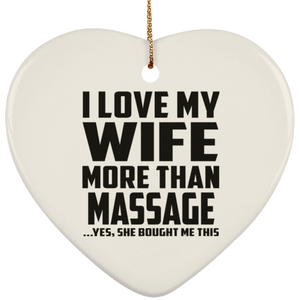 I Love My Wife More Than Massage - Heart Ornament