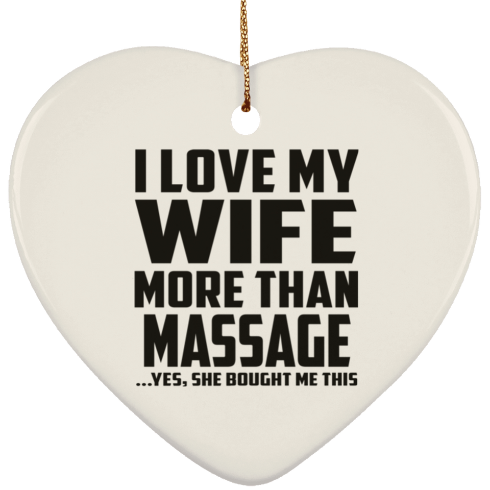 I Love My Wife More Than Massage - Heart Ornament