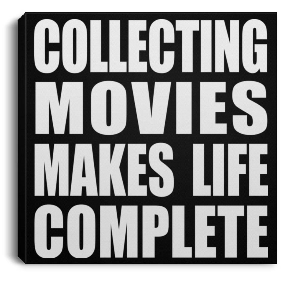 Collecting Movies Makes Life Complete - Canvas Square