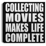 Collecting Movies Makes Life Complete - Canvas Square