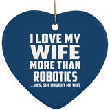 I Love My Wife More Than Robotics - Heart Ornament