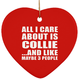 All I Care About Is Collie - Heart Ornament