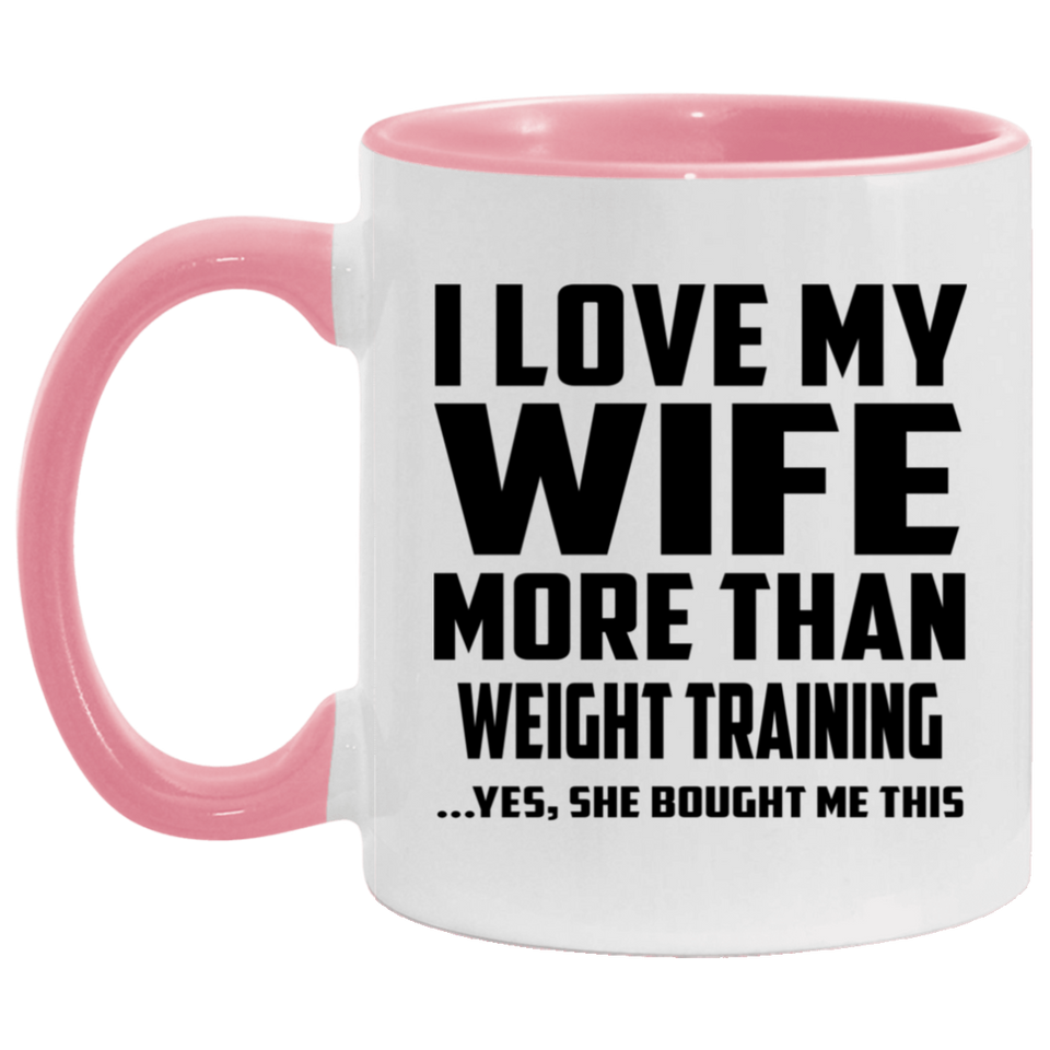 I Love My Wife More Than Weight Training - 11oz Accent Mug Pink