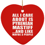 All I Care About Is Pyrenean Mastiff - Heart Ornament