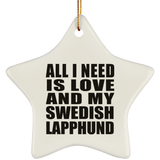 All I Need Is Love And My Swedish Lapphund - Star Ornament