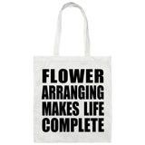 Flower Arranging Makes Life Complete - Tote Bag White