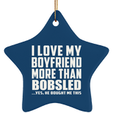 I Love My Boyfriend More Than Bobsled - Star Ornament
