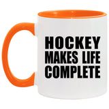 Hockey Makes Life Complete - 11oz Accent Mug Orange