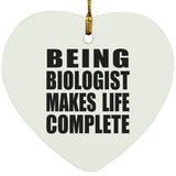 Being Biologist Makes Life Complete - Heart Ornament