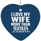 I Love My Wife More Than Textiles - Heart Ornament