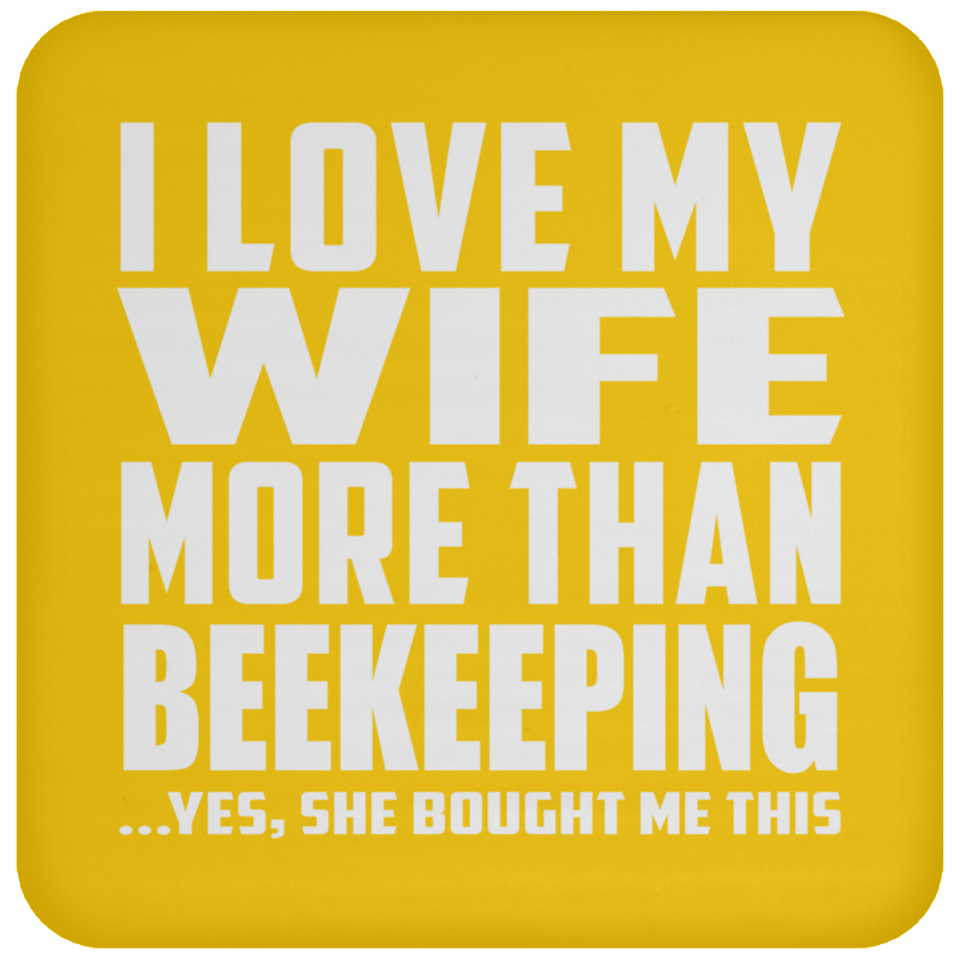 I Love My Wife More Than Beekeeping - Drink Coaster
