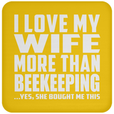 I Love My Wife More Than Beekeeping - Drink Coaster