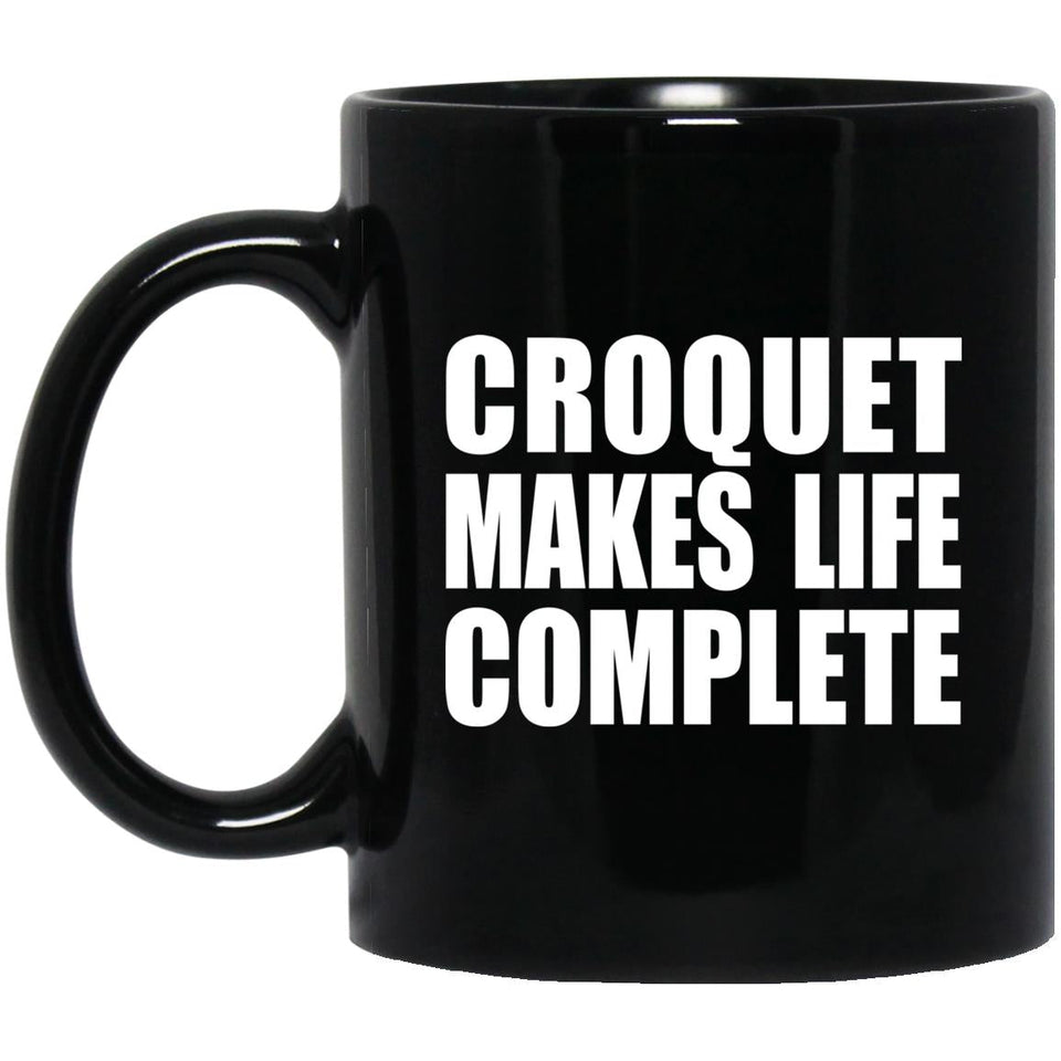 Croquet Makes Life Complete - 11oz Coffee Mug Black