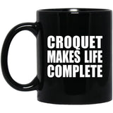 Croquet Makes Life Complete - 11oz Coffee Mug Black
