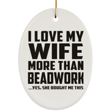 I Love My Wife More Than Beadwork - Oval Ornament