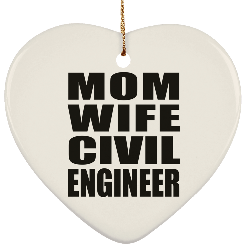 Mom Wife Civil Engineer - Heart Ornament