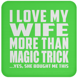 I Love My Wife More Than Magic Trick - Drink Coaster