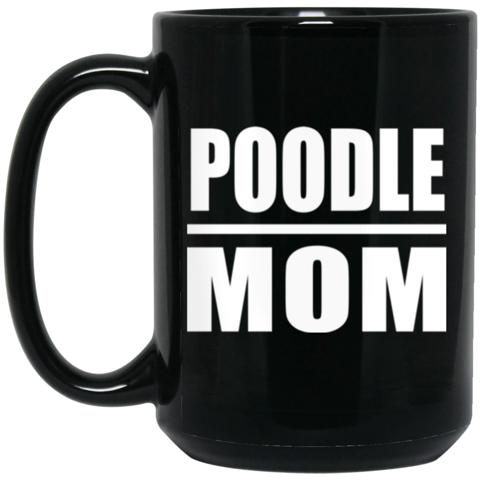 Poodle Mom - 15oz Coffee Mug Black