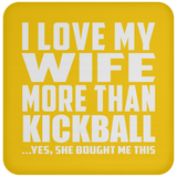 I Love My Wife More Than Kickball - Drink Coaster