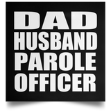 Dad Husband Parole Officer - Poster Square
