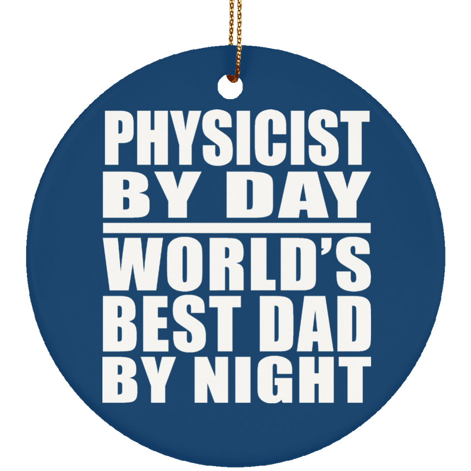 Physicist By Day World's Best Dad By Night - Circle Ornament