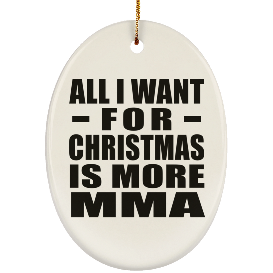 All I Want For Christmas Is More MMA - Oval Ornament