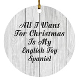 All I Want For Christmas Is My English Toy Spaniel - Circle Ornament F