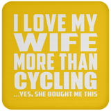 I Love My Wife More Than Cycling - Drink Coaster