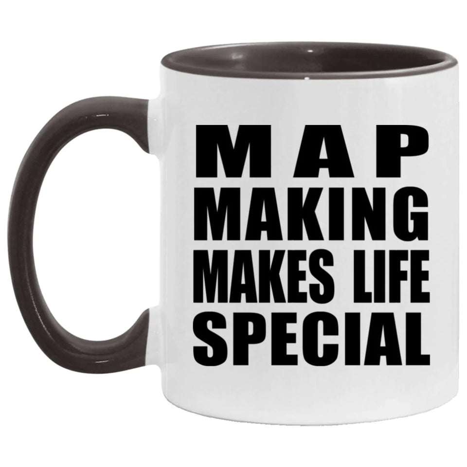 Map Making Makes Life Special - 11oz Accent Mug Black