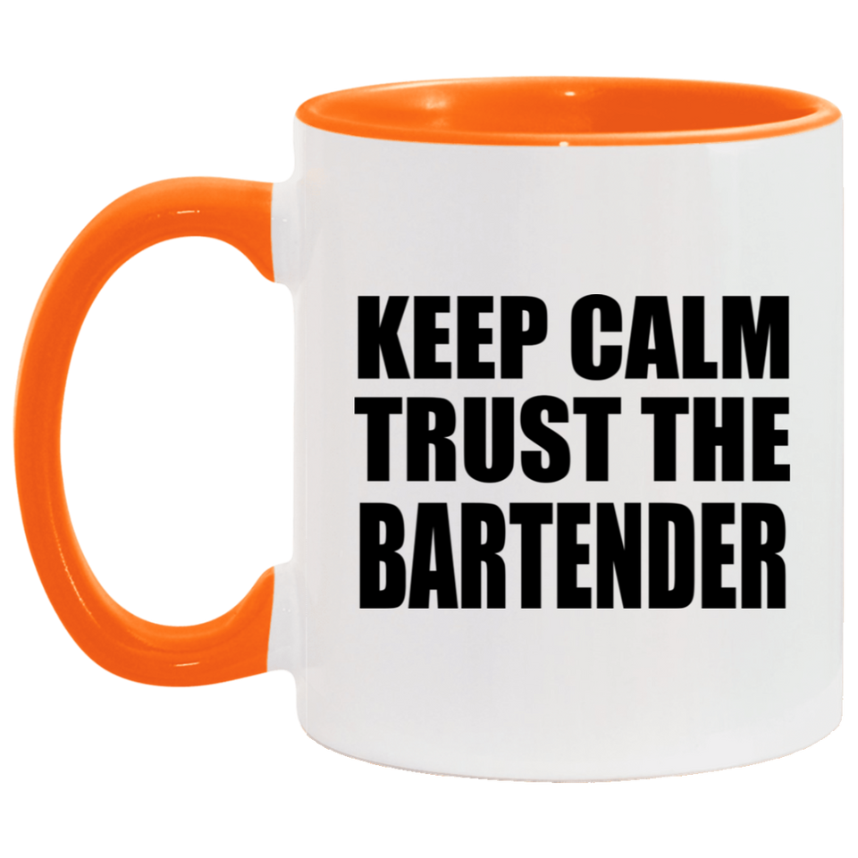 Keep Calm and Trust The Bartender - 11oz Accent Mug Orange