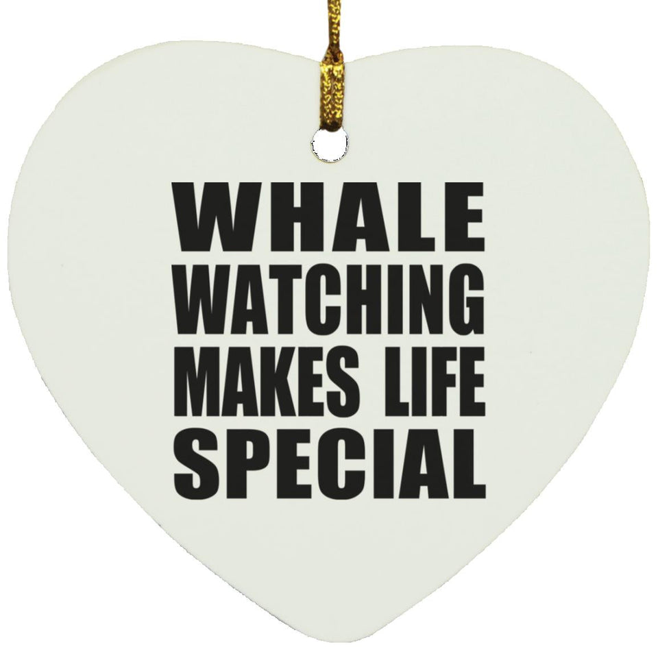 Whale Watching Makes Life Special - Heart Ornament