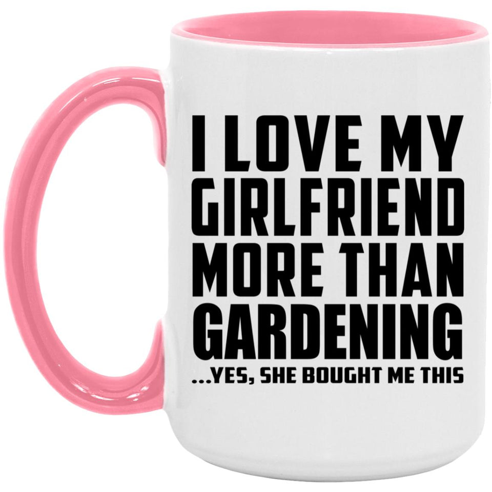 I Love My Girlfriend More Than Gardening - 15oz Accent Mug Pink