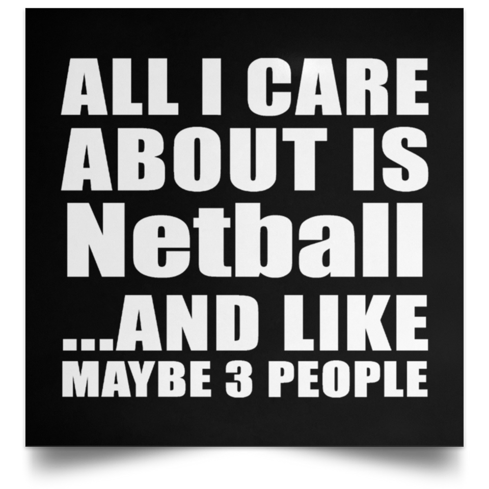 All I Care About Is Netball - Poster Square