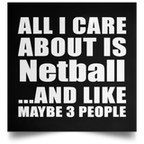 All I Care About Is Netball - Poster Square