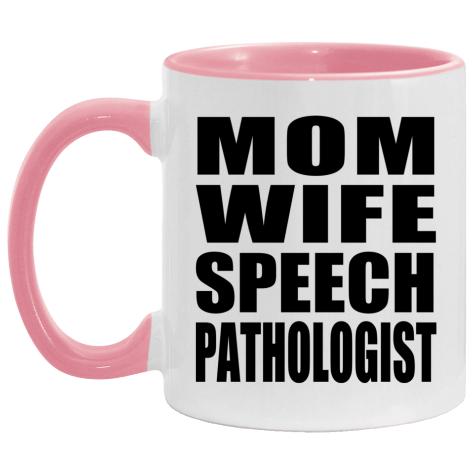 Mom Wife Speech Pathologist - 11oz Accent Mug Pink