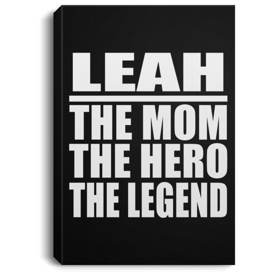 Leah The Mom The Hero The Legend - Canvas Portrait